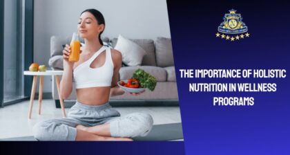The Importance of Holistic Nutrition in Wellness Programs