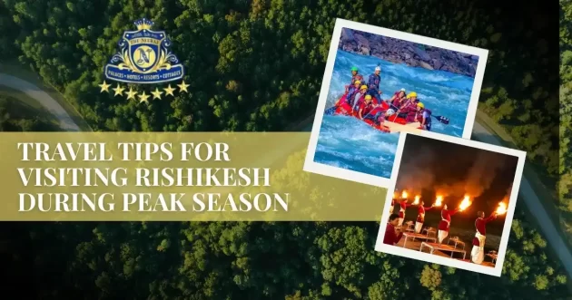 Travel Tips for Visiting Rishikesh During Peak Season